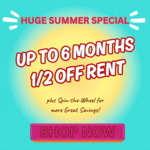July Special - Up to 6 months 1/2 off rent, plus spin-the-wheel for more great savings